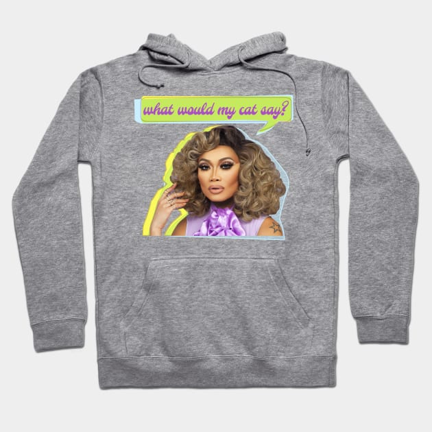 What Jujubee asks herself...WQhat Would My Cat Say? (WWMCS) Hoodie by Xanaduriffic